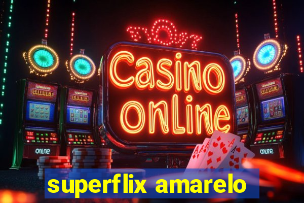 superflix amarelo